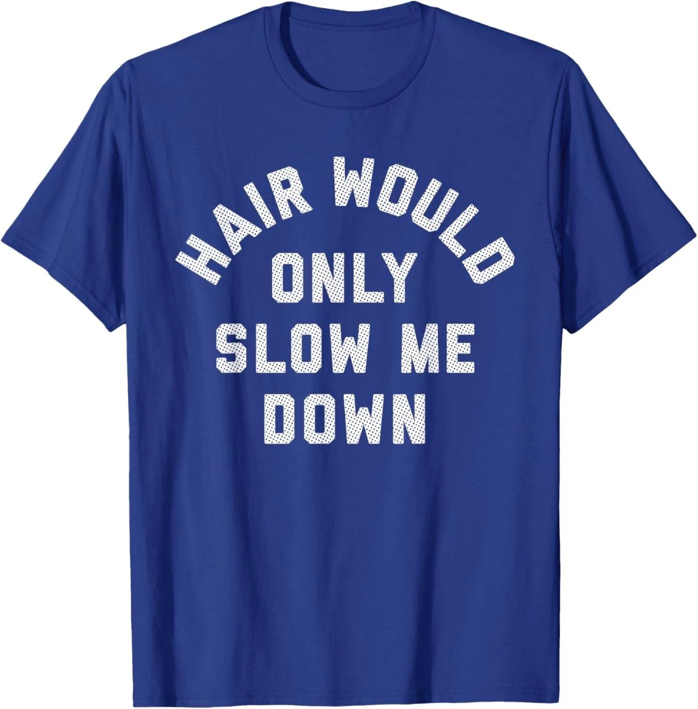 Hair Would Only Slow Me Down Bald Humor T-Shirt S