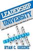 The Leadership University : 52 Weekly Leadership Lessons On Becoming The Leader Others Will Beg To Follow Book