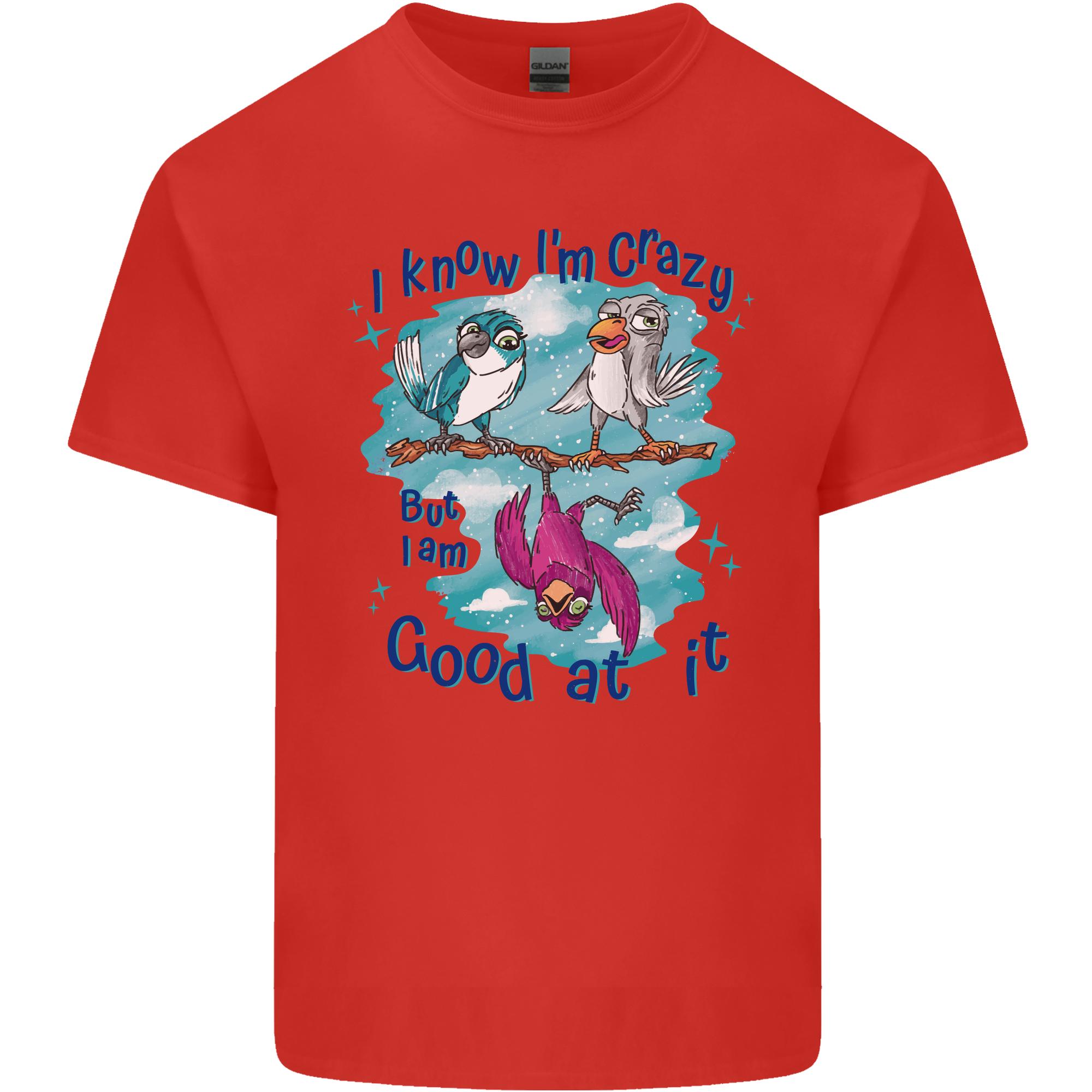 I Know Im Crazy Funny Bird Slogan Unisexs Light Cotton TShirt S