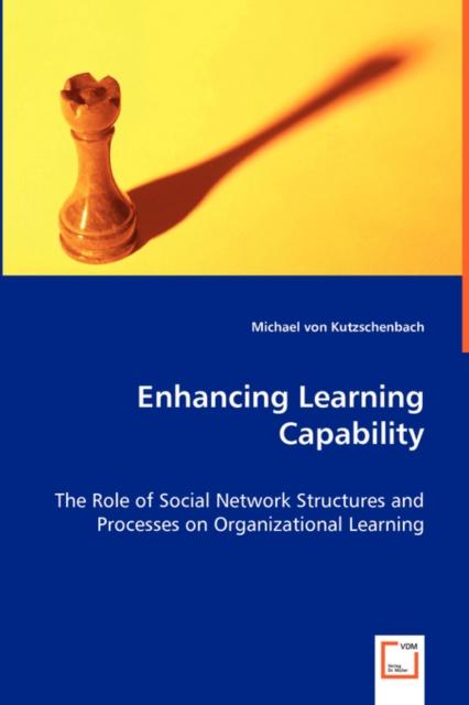 Kniha Enhancing Learning Capability - The Role of Social Network Structures and Processes On Organizational Learning