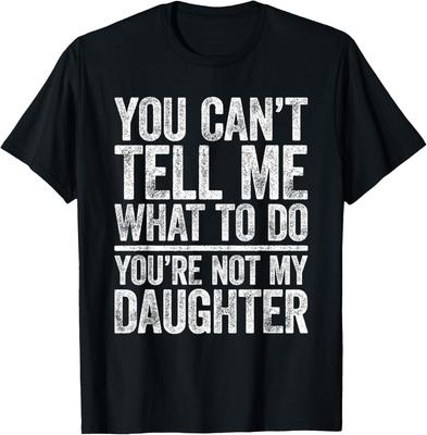 No Puedes Decirme Qué Hacer No Eres Mi Hija Camiseta Camiseta