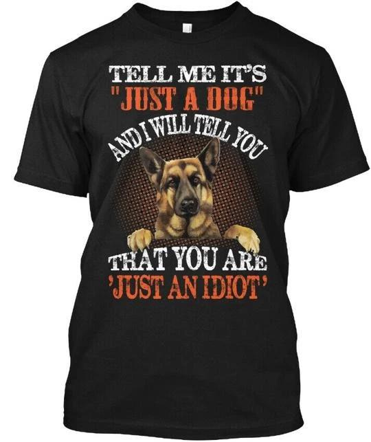 

German Shepherd Is Just Not A Dog - Tell Me Its And I T shirt Made in USA S-5XL 4XL