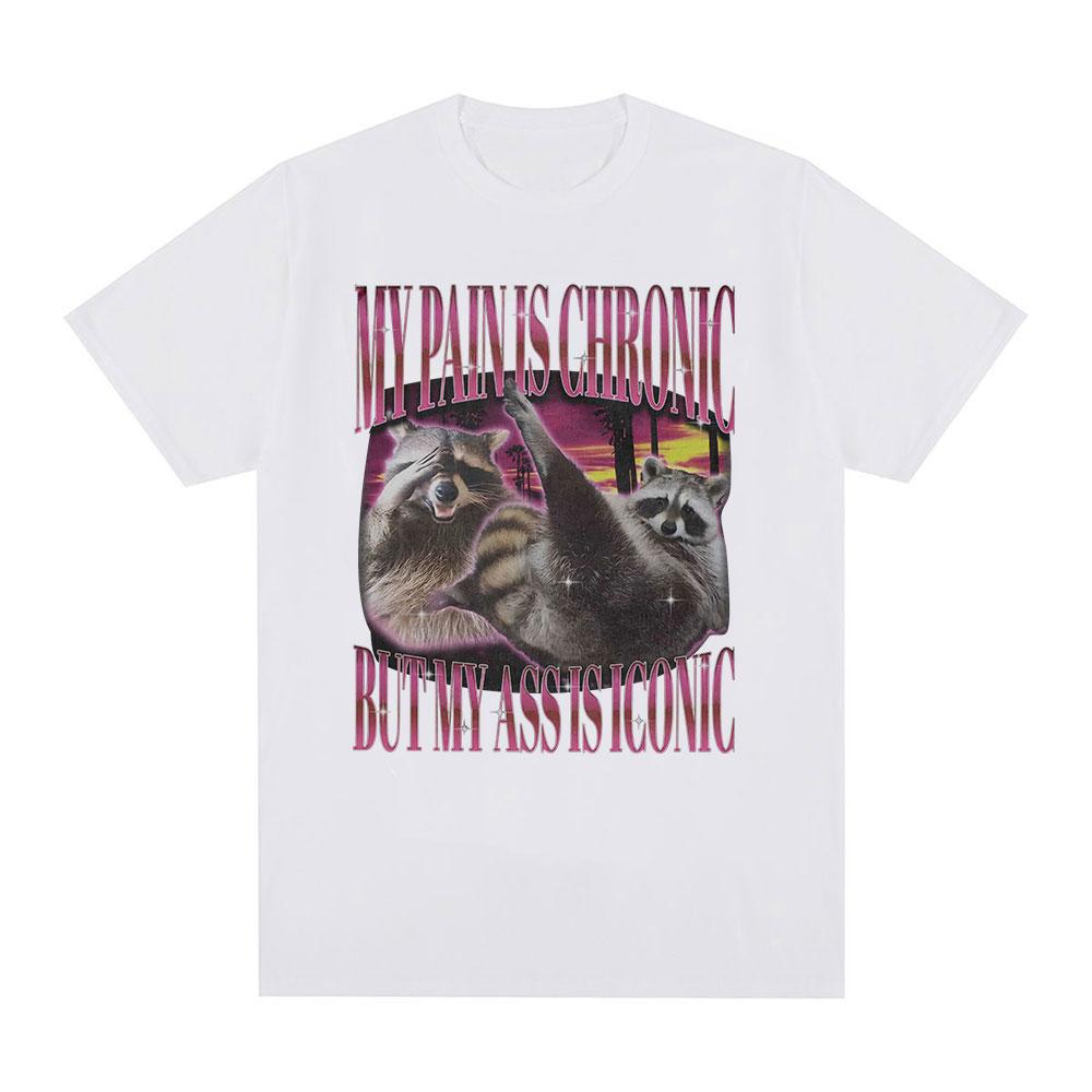 My Pain Is Chronic But This Ass Is Iconic T-shirts Funny Raccoon Meme T Shirts Men Women Vintage Harajuku Summer Cotton T-shirt