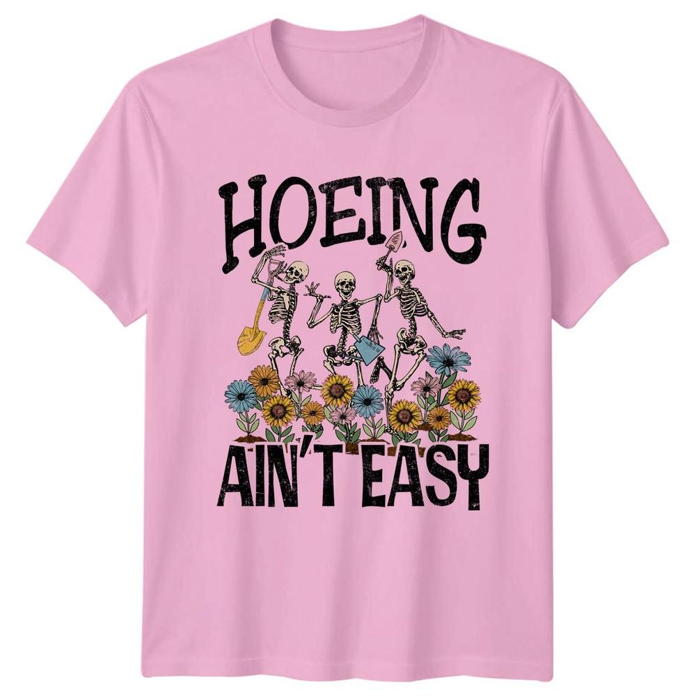 Hoeing Aint Easy TShirt Spooky Skeleton Gardener Horticulture Birthday Gift