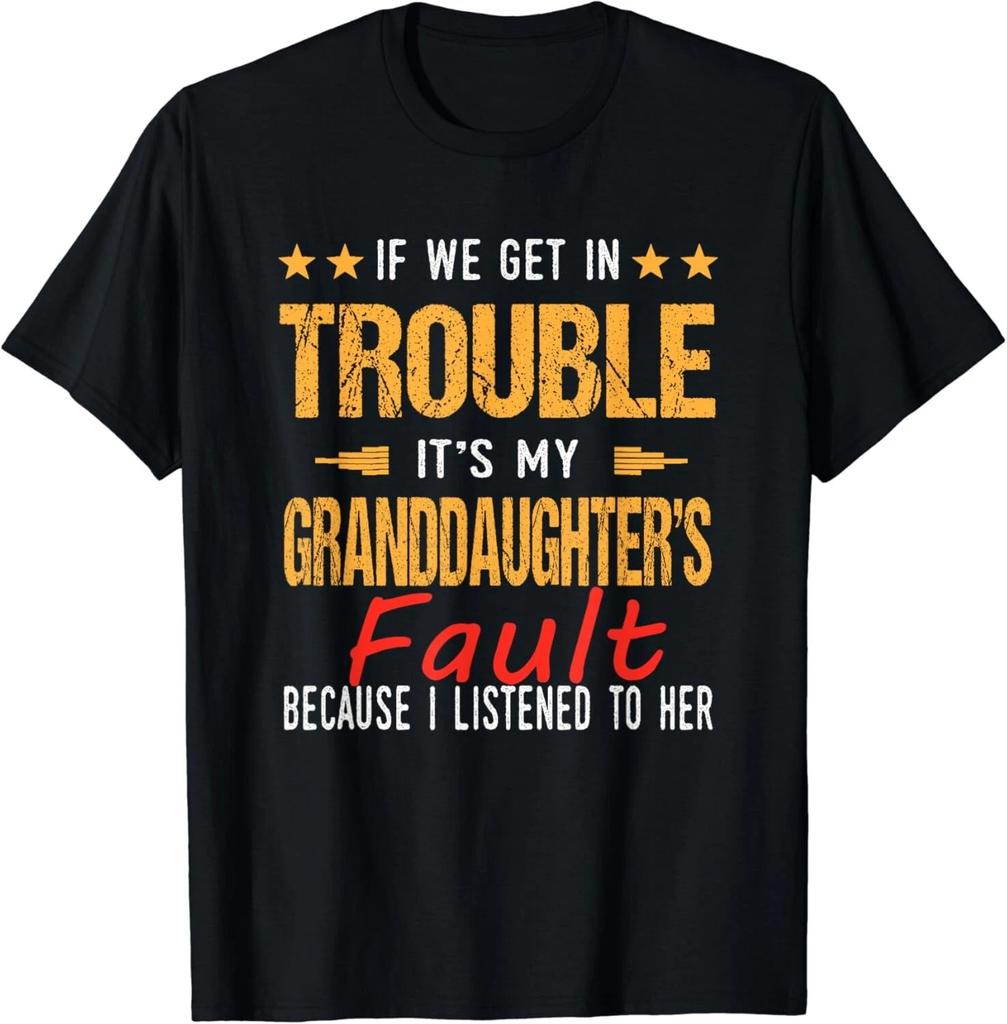If We Get In Trouble It_s My granddaughter_s Fault Gifts Unisex T-Shirt