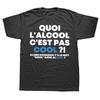 What Alcohol Is Not Cool Then Why There Is The Word Cool T Shirt Funny French Tee Tops Summer Cotton Unisex Tshirt Men