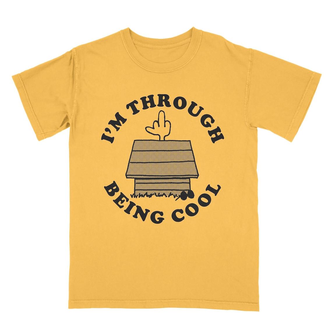 I m Through Being Cool Tee Shirt, Unisex Tee S