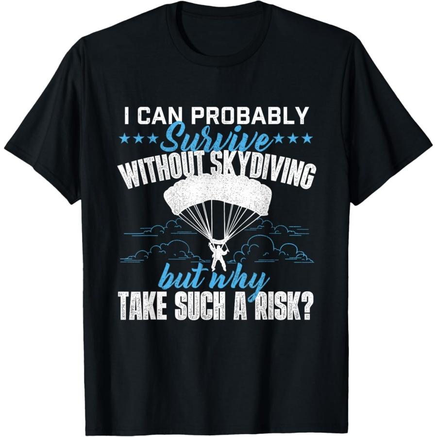 I Can Probably Survive Without Skydiving Skydiver Parachute T-Shirt XXXXXL чёрный