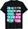 Slösa inte din tid på mig Du är redan rösten inuti T-shirt Herr Dam T-shirts Topp
