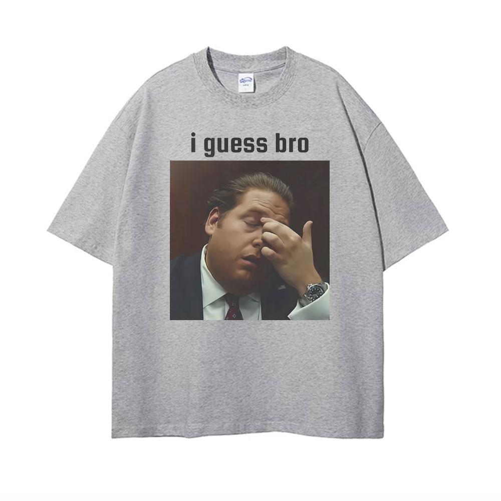 I Guess Bro Jonah Hill Facepalm Meme Graphic Tshirts Unisexs Clothing Harajuku Fashion Hot Sale T Shirts Oversized Casual Tshirt