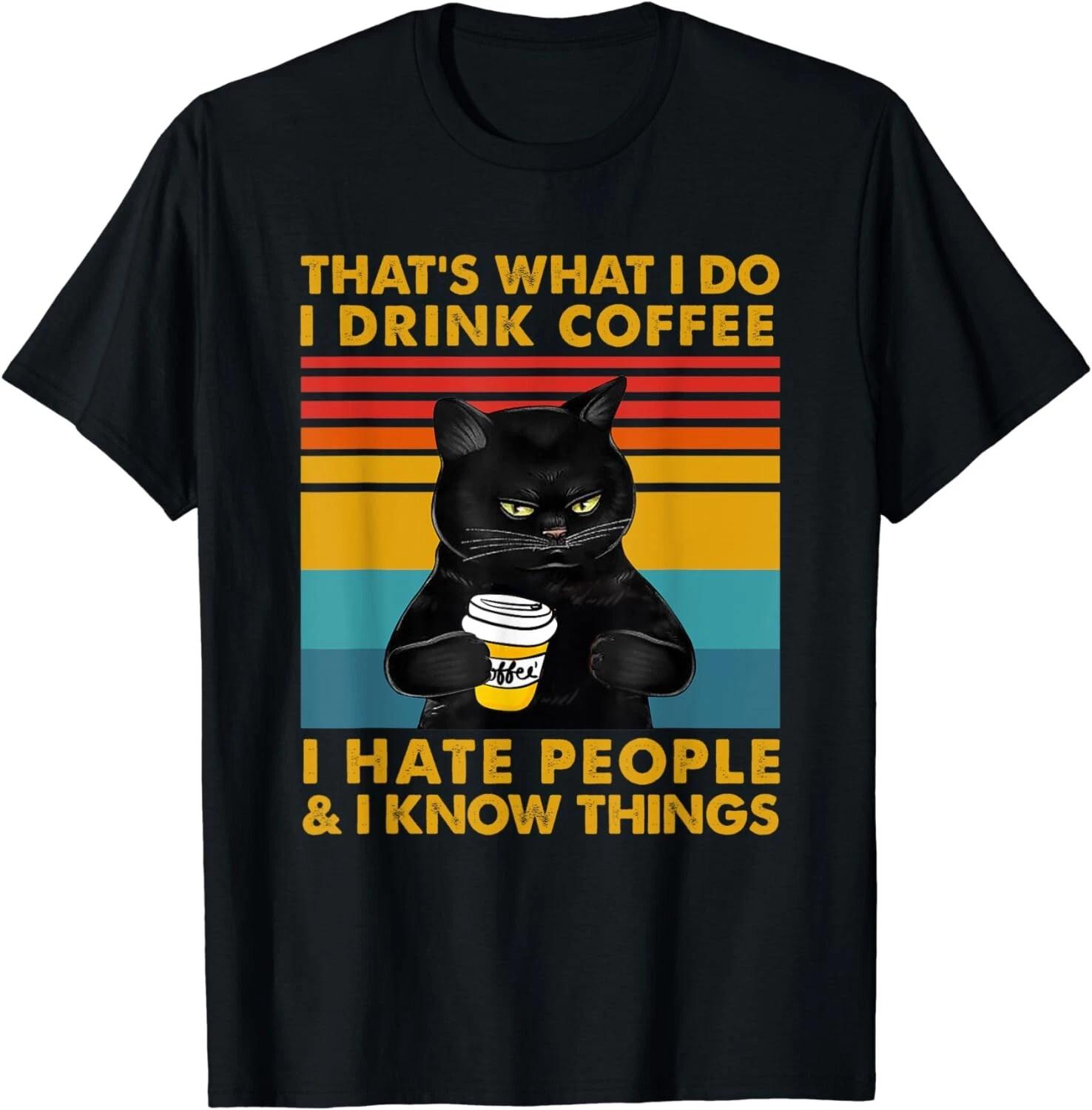 

That s What I Do I Drink Coffee I Hate People Cat Lover Gift T-Shirt XL