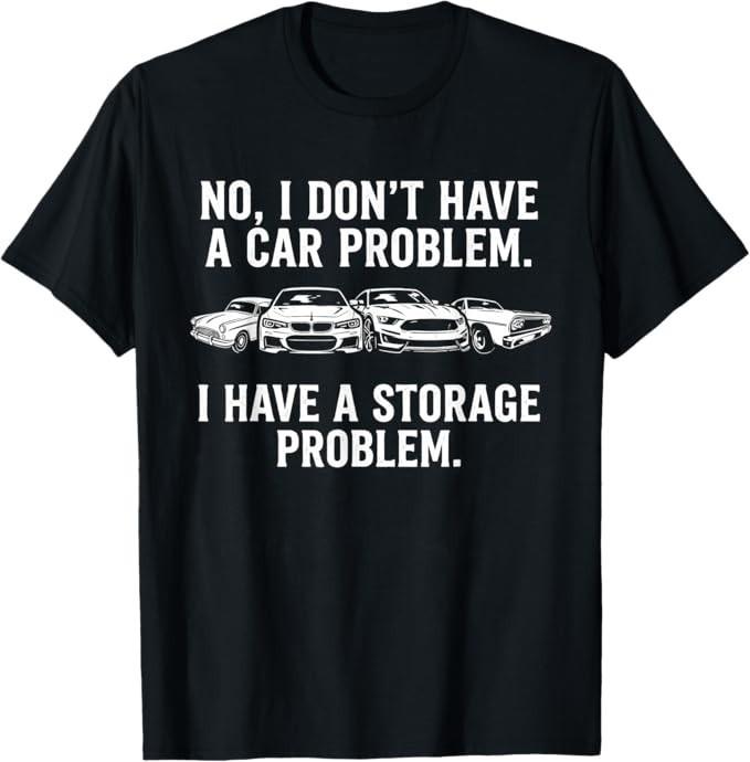 I Dont Have a Car Problem I Have a Storage Problem T-Shirt S разноцветный
