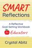 The SMART Reflections : A Reflective Goal-Setting Workbook for Educators : 1 Book