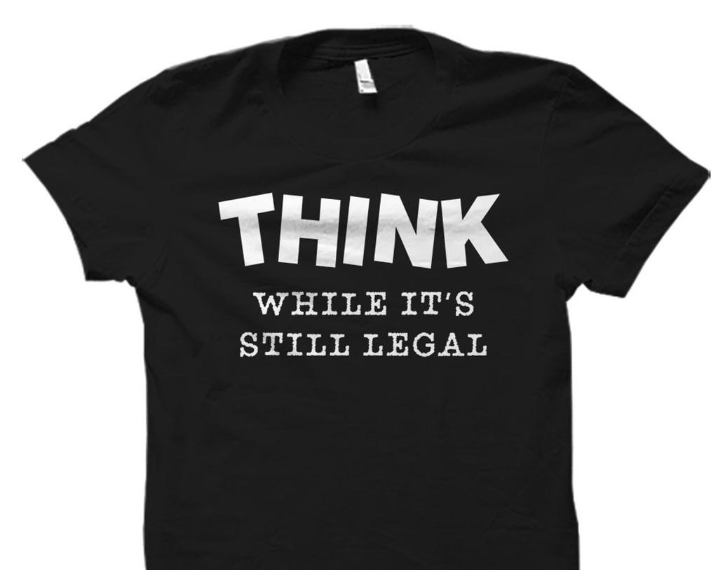 Resistance Shirt Think While It's Still Legal Shirt Resist Shirt Funny Political Shirt Political Gift Sarcastic Shirt Presidential #OS5897
