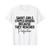 SHORT GIRLS STOPPED GROWING BECAUSE THEY REACHED PERFECTION T-Shirt SHORTs-GIRLS Outfits Humor Funny Street Graphic Tee Tops
