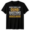 Když se lidé ptají na hloupé otázky Sarkastický humor Pánské tričko Vtipný citát