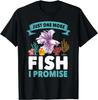 Juste Un Poisson De Plus Je Promets Amoureux De La Pêche Cadeaux Aquarium Cadeau T-shirt Unisexe
