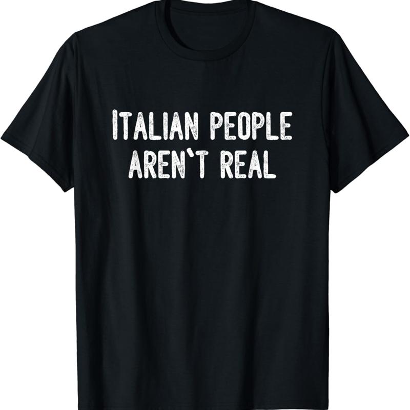 

Italian People Aren_t Real_ Funny Saying Meme T Shirt - Men s Summer Cotton Graphic Tee S разноцветный