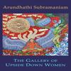 The Gallery of Upside Down Women by Arundhathi Subramaniam Paperback Book 9781780377438
