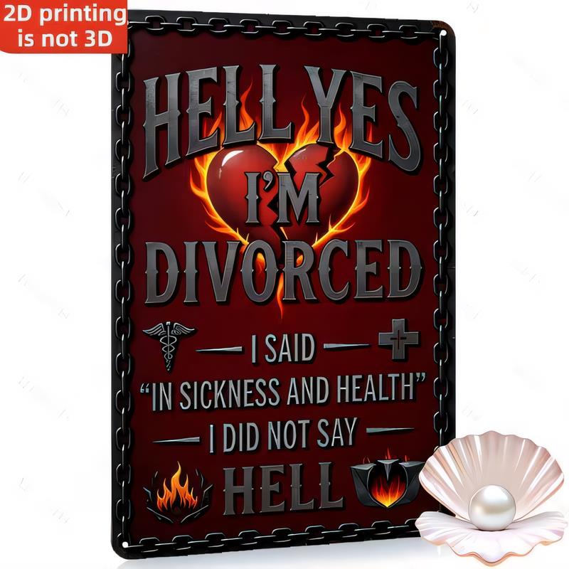 Tin Sign for Wall Decor HELL YES IM DIVORCED Funny Rustic Vintage Metal Sign D Printing Not D Personalized Humor Poster Bar