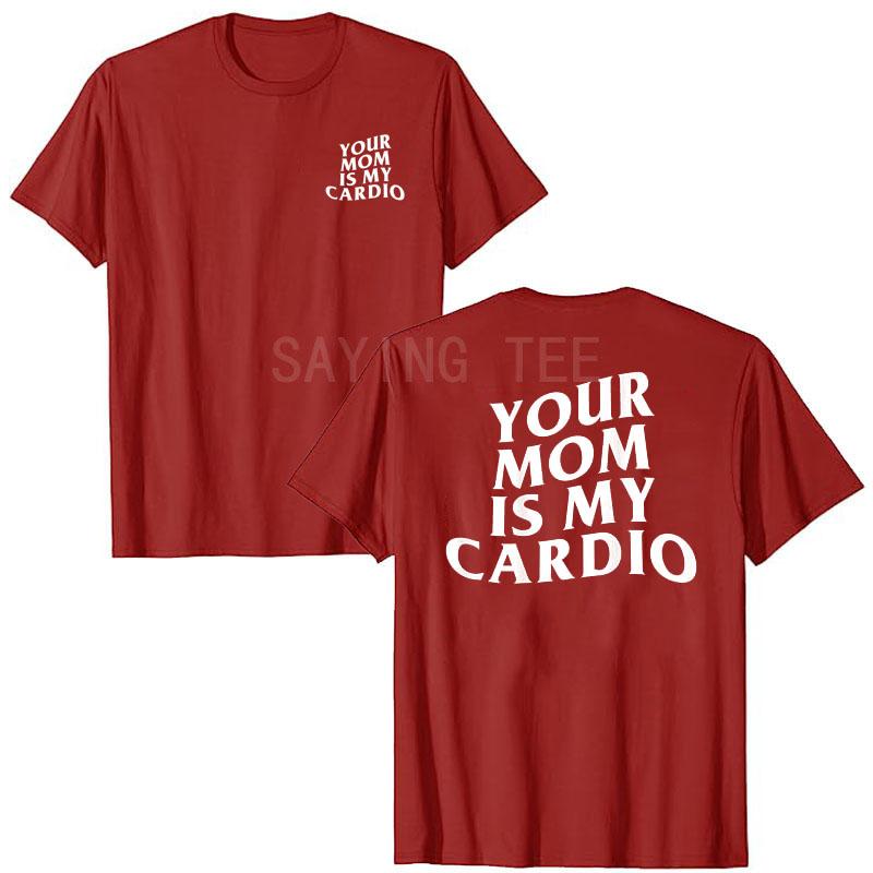 Your Mom Is My Cardio Hilarious Gym T-Shirt Humor Funny Sarcastic Sayings Joke Graphic Tee Tops Fitness Exercise Outfits Gifts