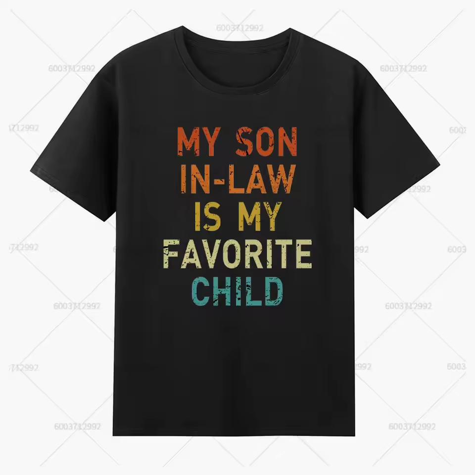 Men's Streetwear My Son in Law Is My Favorite Child Meme T-Shirt Cotton Tee Vintage Women Oversized Harajuku O-Neck Unisex Tops