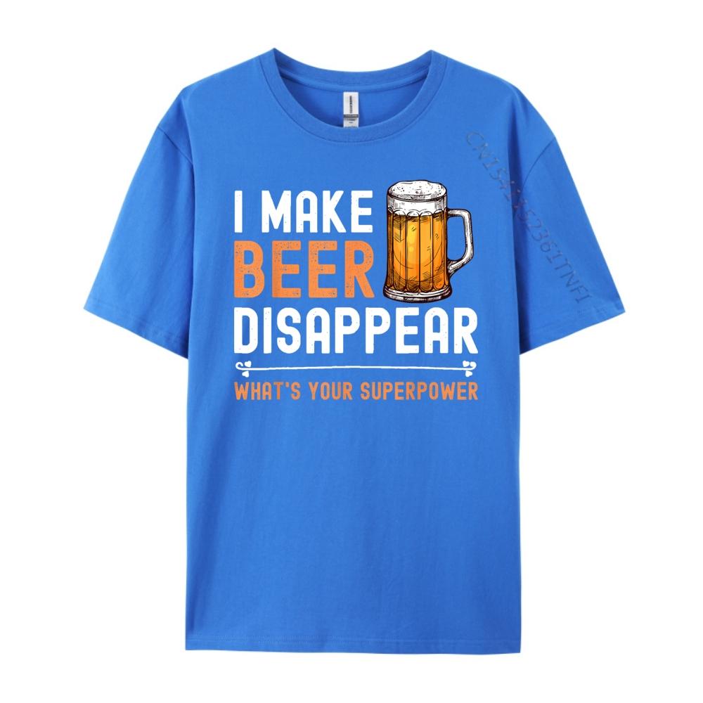 I Make Beer Disappear Whats Your Superpower Funny Drinking Graphic T Shirts Men Cotton Mens Shirts Tshirt Print