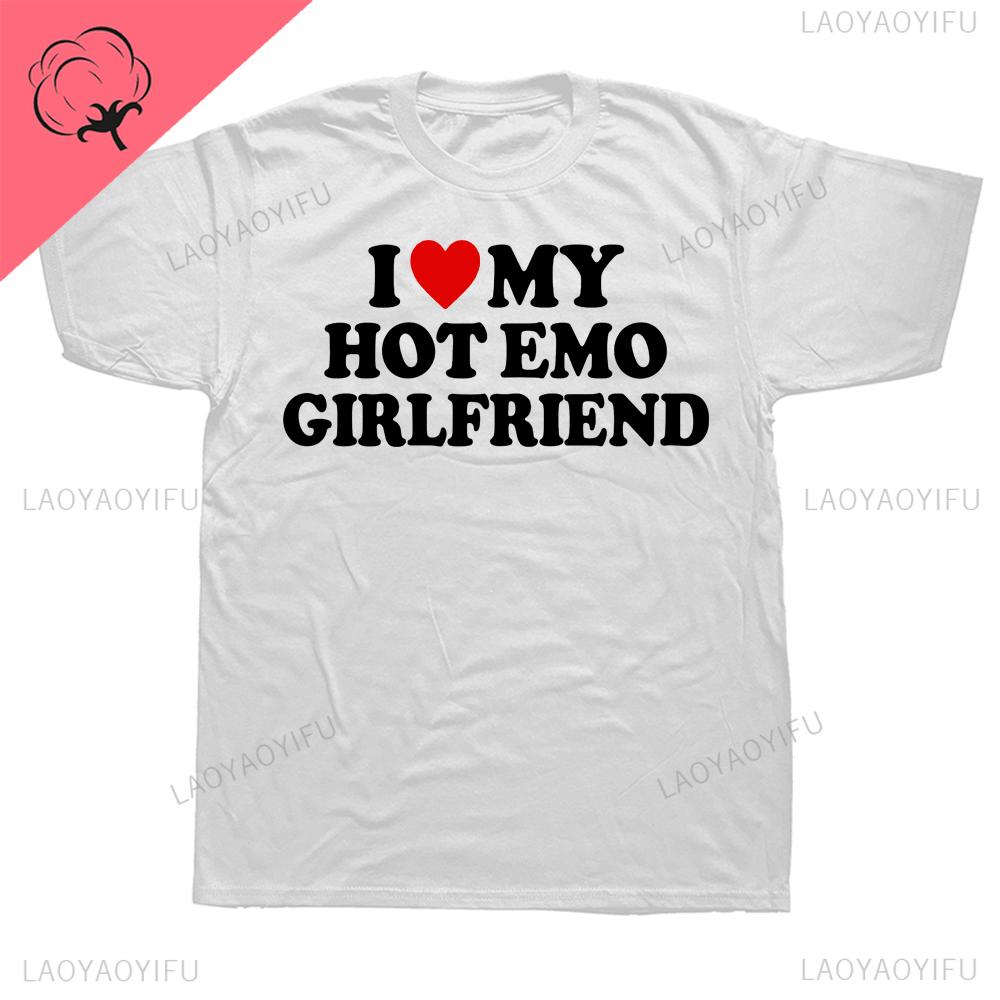 2024 Novelty I Love My Hot Emo Girlfriend GF Red Heart TShirts Graphic Cotton Streetwear Short Sleeve Birthday Gifts Tee Tops