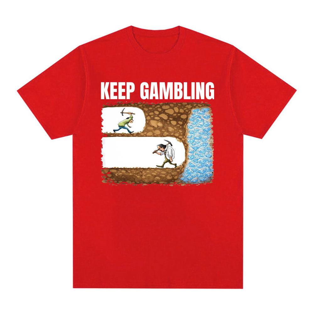 Keep Gambling Mining Humor Meme Tshirt Unisexs Clothing Fashion Retro Short Sleeve T Shirts Oversized Casual Tee Shirt Streetwear S