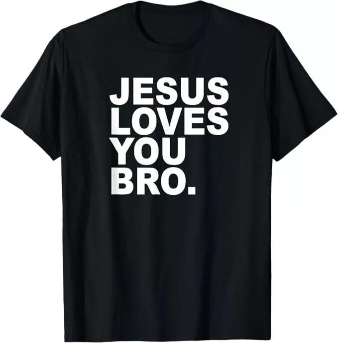 Jesus Loves You Bro. Christian Faith T-Shirt Unisex T-Shirt L