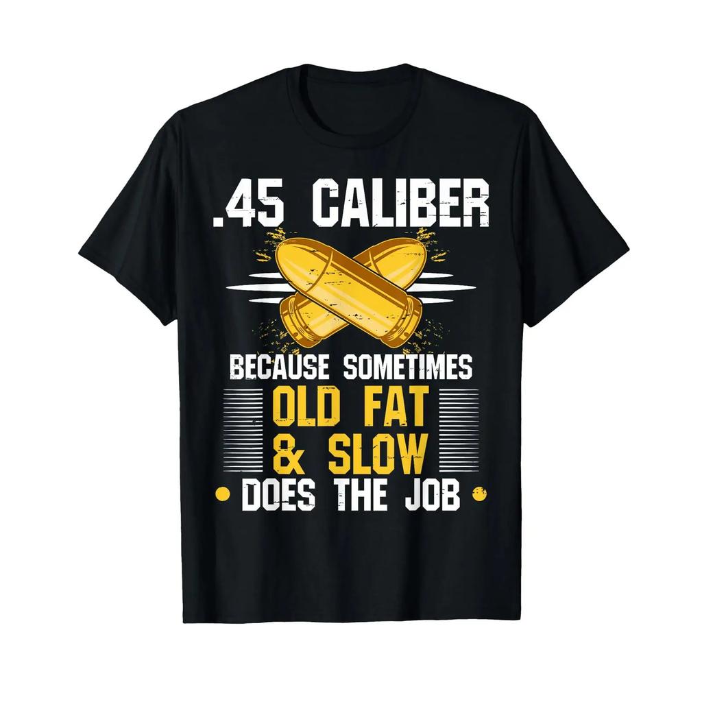 45 Acp Because Sometimes Short Fat And Slow Will Do The Job T Shirt Vintage Stretched Homme Top For Everyday Wear