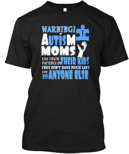 Autism Moms Raise Their Kids By Patience Warning Use T-Shirt Made in USA S-5XL XL