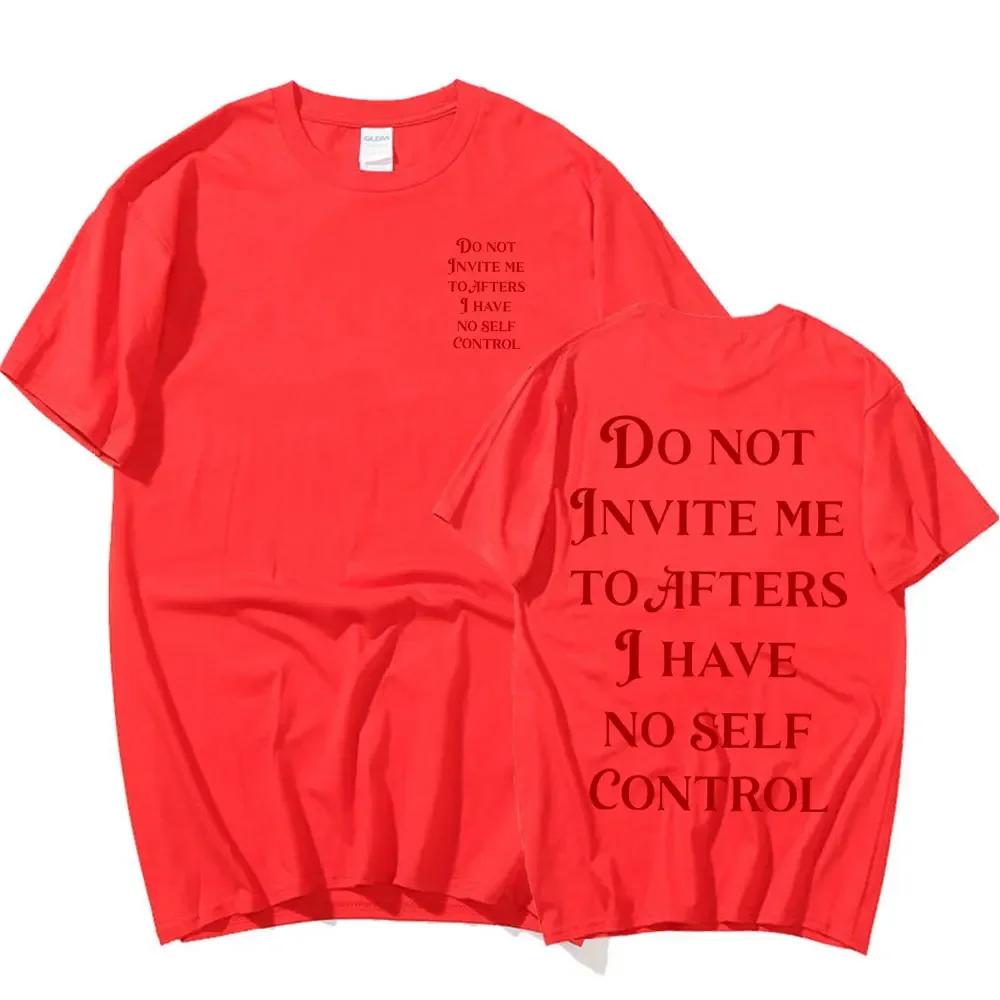 Do Not Invite Me To Afters I Have No Self Control Funny T Shirts Unisex Wounisex Cotton Casual Tshirt Fashion Short Sleeve Tee Shirt