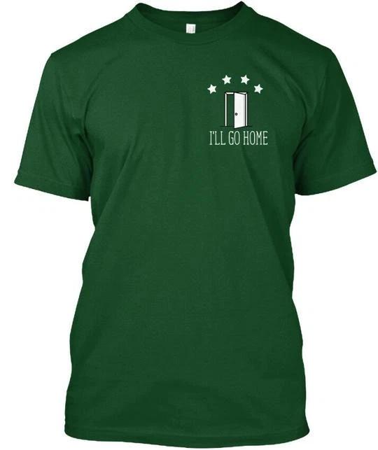 

Ill Go Home - TTshirt Made in the USA Size S to 5XL 4XL