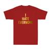 I Hate Everyone Tshirt Unisex Funny Social Anxiety Saying Gift Tshirt Tshirt