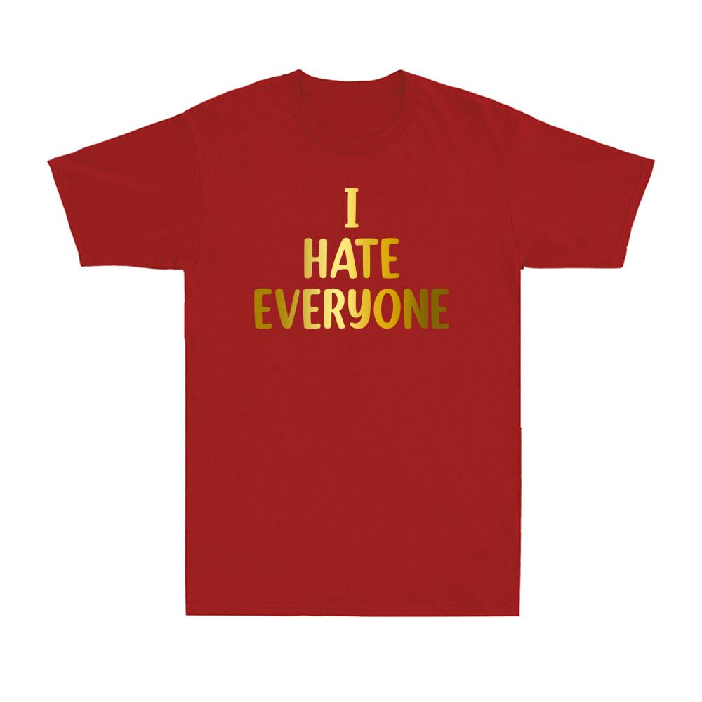 I Hate Everyone Tshirt Unisex Funny Social Anxiety Saying Gift Tshirt Tshirt