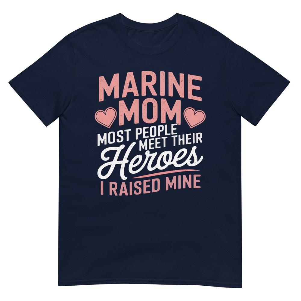 Marine Mom Most People Meet Their Heroes TShirt S