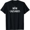 No Caesars or Nothing Latin Non Caesares Anti-Billionaire T-Shirt