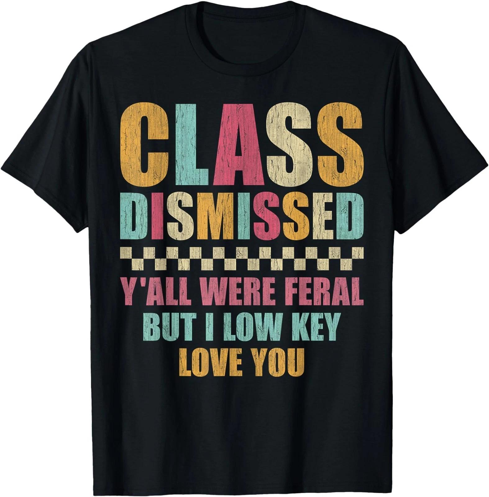 Class Dismissed Y all were Feral But I Low Key Love You T-Shirt L