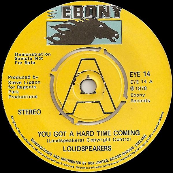 

7inch Record LOUDSPEAKERS - You Got A Hard Time Coming EYE14 EBONY 1978 UK Rock Used