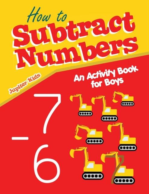 The How To Subtract Numbers : An Activity Book for Boys Book