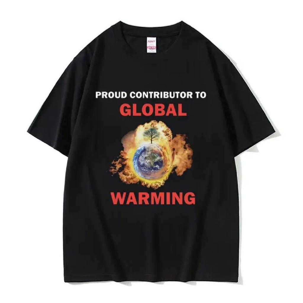 Proud Contributor To Global Warming T-Shirt Men Women's Funny Meme Graphic T Shirts Male Fashion O-Neck Cotton Oversized T-shirt