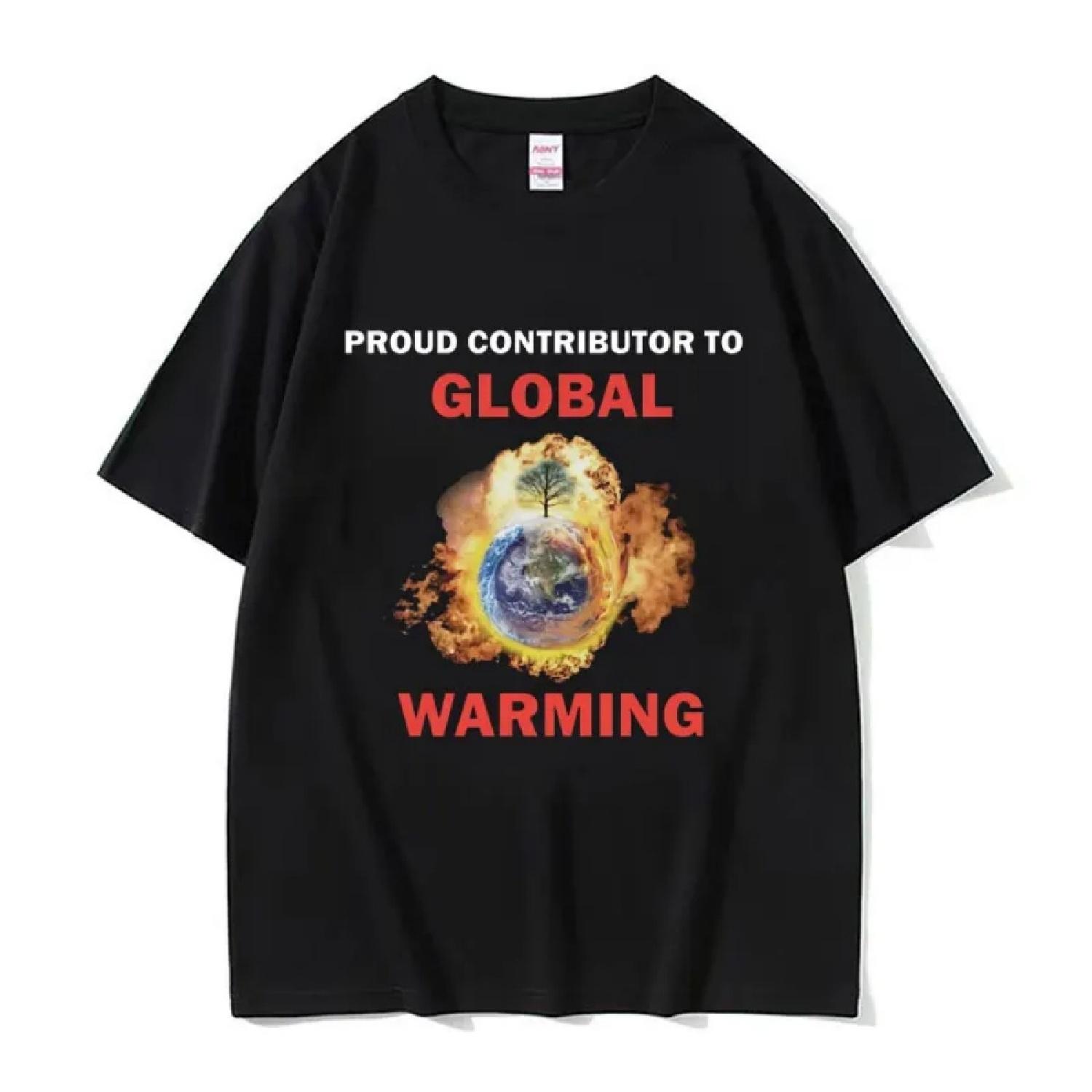 Proud Contributor To Global Warming T-Shirt Men Women s Funny Meme Graphic T Shirts Male Fashion O-Neck Cotton Oversized T-shirt S