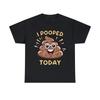I Pooped Today Funny Graphic Tee Shirt, S-5XL
