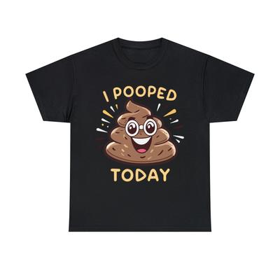 I Pooped Today Funny Graphic Tee Shirt, S-5XL