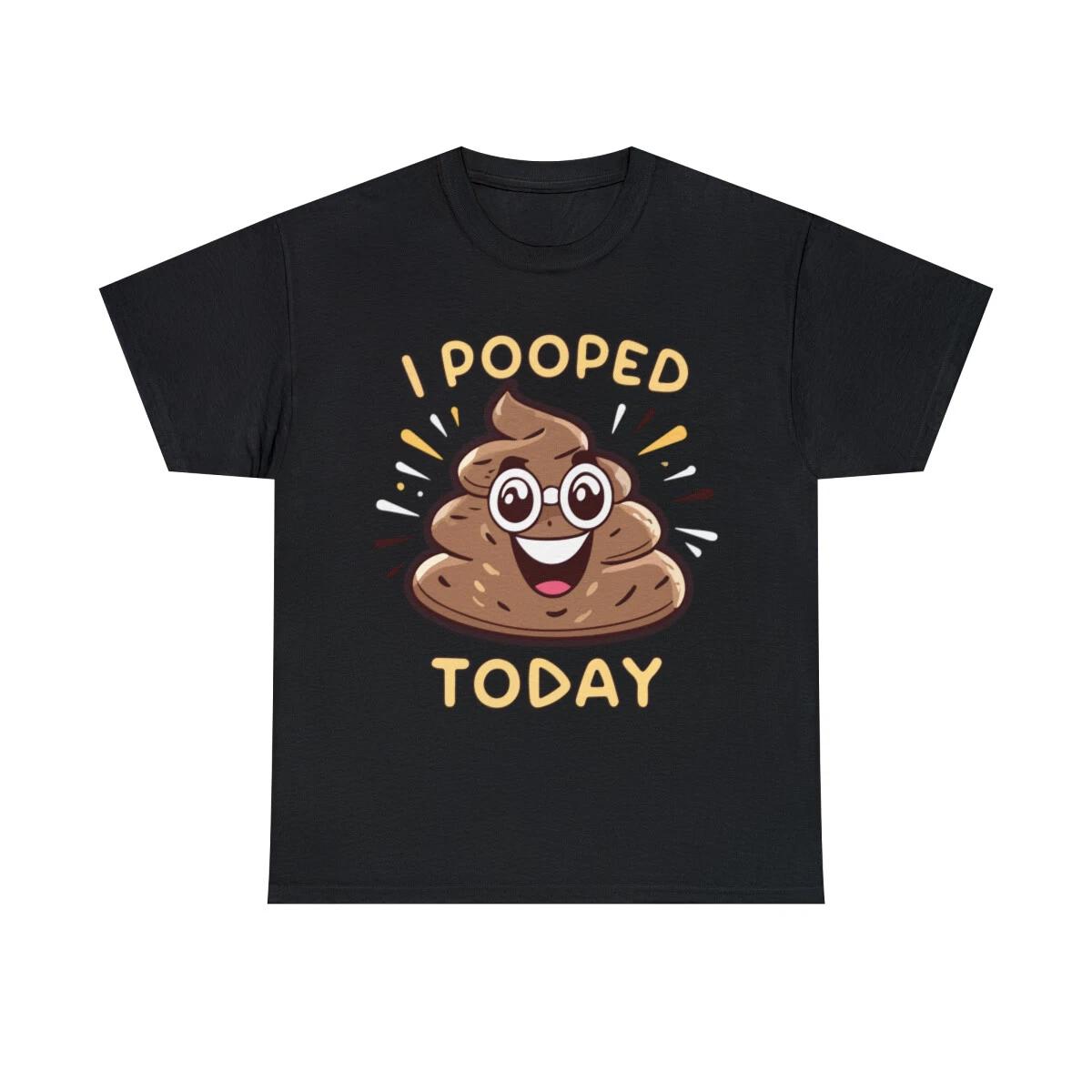 I Pooped Today Funny Graphic Tee Shirt, S-5XL L