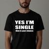 Funny Single T-Shirt: Yes I'm Single, Now Is Your Chance Adult Joke Tee