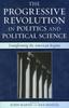 The The Progressive Revolution In Politics and Political Science : Transforming the American Regime Book