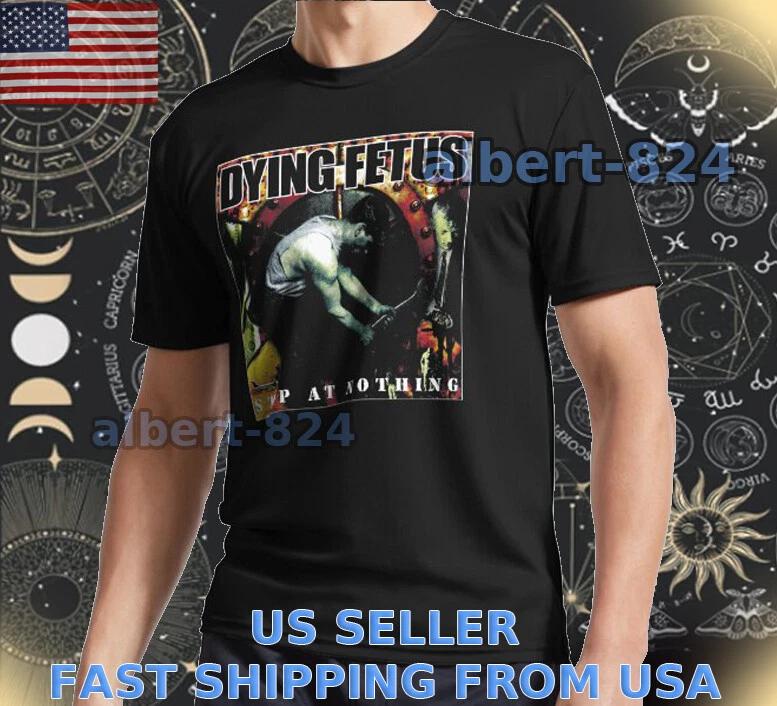 NEW SHIRT DYING FETUS STOP AT NOTHING LOGO T shirt FUNNY AMERICAN SIZE S TO 5XL L