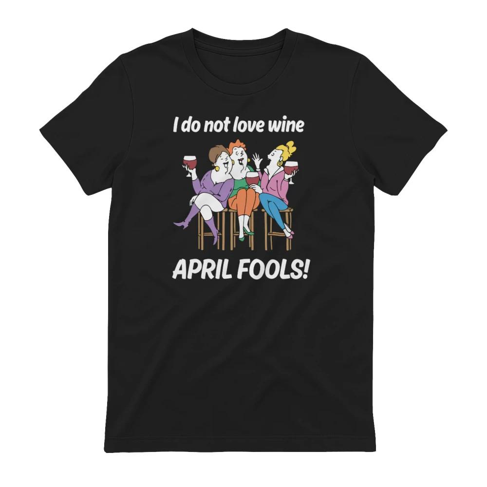 I do not love wine april fools tshirt, Meme viral tshirt Unisex T-Shirt XL